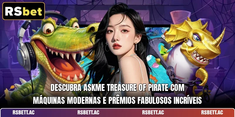 Descubra Askme Treasure of Pirate com máquinas modernas e prêmios fabulosos incríveis