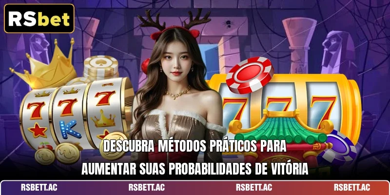 Descubra métodos práticos para aumentar suas probabilidades de vitória