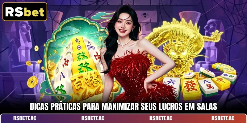 Dicas práticas para maximizar seus lucros em salas
