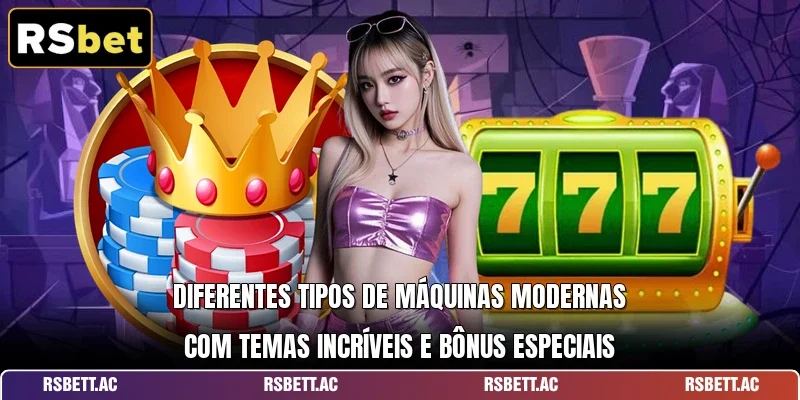 Diferentes tipos de máquinas modernas com temas incríveis e bônus especiais