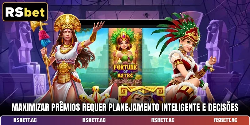 Maximizar prêmios requer planejamento inteligente e decisões