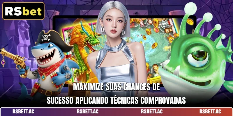 Maximize suas chances de sucesso aplicando técnicas comprovadas