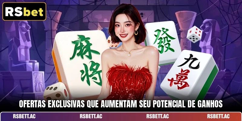 Ofertas exclusivas que aumentam seu potencial de ganhos