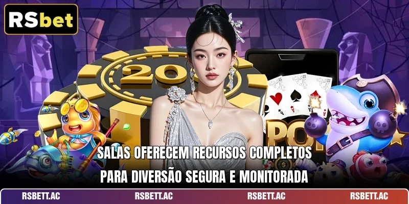 Salas oferecem recursos completos para diversão segura e monitorada