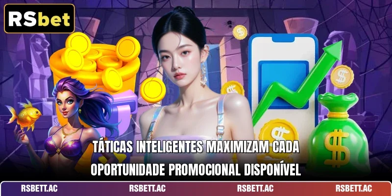 Táticas inteligentes maximizam cada oportunidade promocional disponível